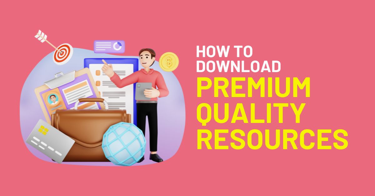 How to Download Premium Quality Resources