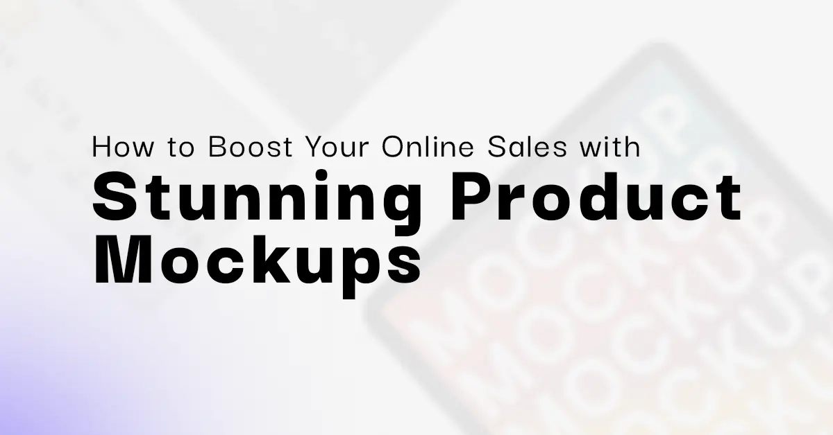 How to Boost Your Online Sales with Stunning Product Mockups
