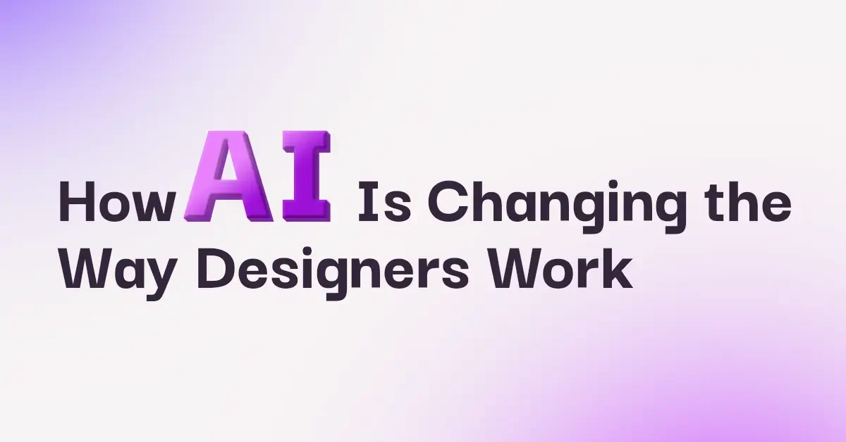 How AI Is Changing the Way Designers Work​